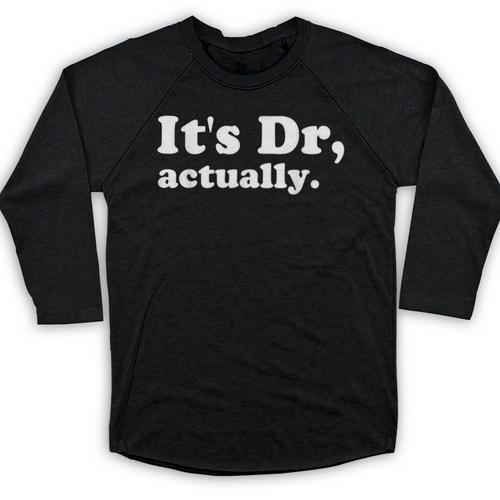 It's Dr Actually Phd Graduation Graduate New Doctor Baseball Raglan Shirt - Best Gift Smart