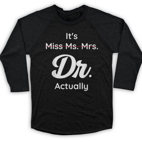 It's Not Miss Ms Mrs Its Dr Actually Doctor Graduation Women Baseball Raglan Shirt - Best Gift Smart