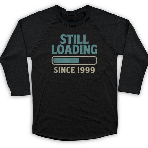 Still Loading Since 1999 Retro Tech Nostalgia Baseball Raglan Shirt - Figerry