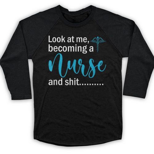 Look At Me Becoming A Nurse &Shit Graduation Nursing Student Baseball Raglan Shirt - Best Gift Smart
