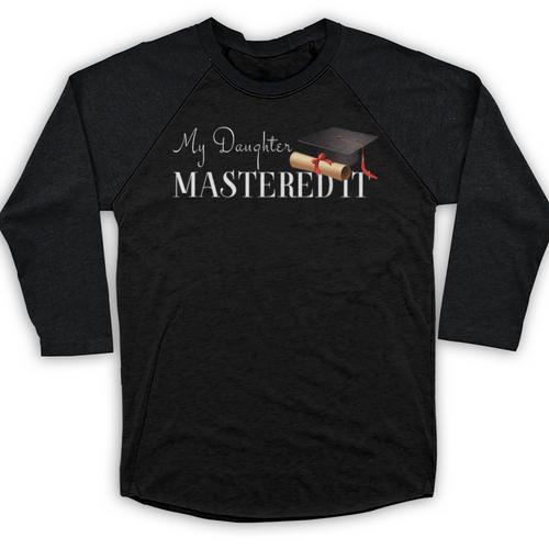 Masters Graduation My Daughter Mastered It T-Shirt Baseball Raglan Shirt - Best Gift Smart