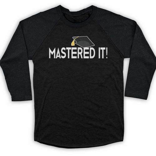 Masters Graduation Mastered It Tee For Him Her Baseball Raglan Shirt - Best Gift Smart