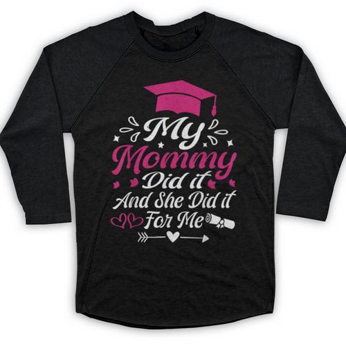 My Mommy Did It And She Did It For Me Graduation Daughter Baseball Raglan Shirt - Best Gift Smart