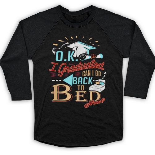 OK I Graduated Can I Go Back To Bed Now Graduation Baseball Raglan Shirt - Best Gift Smart