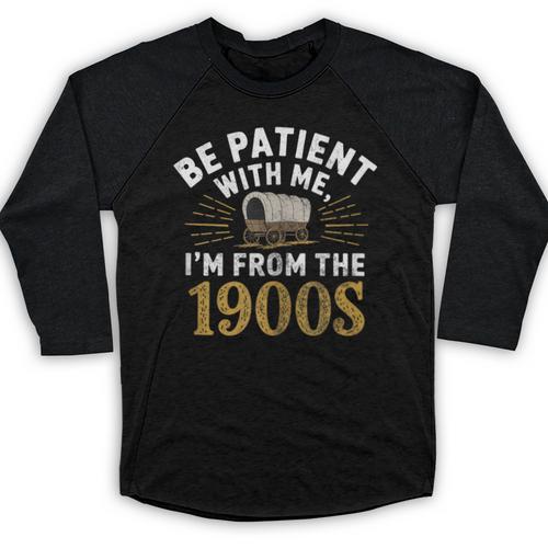 Be Patient I'm From The 1900s Baseball Raglan Shirt - Figerry