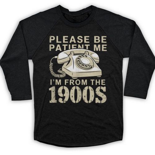 Patient Me I'm From The 1900s Baseball Raglan Shirt - Figerry