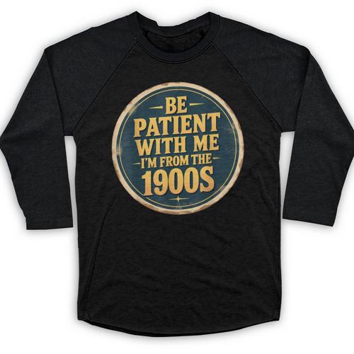 Be Patient With Me I'm From The 1900s Father's Day Dad Baseball Raglan Shirt - Figerry