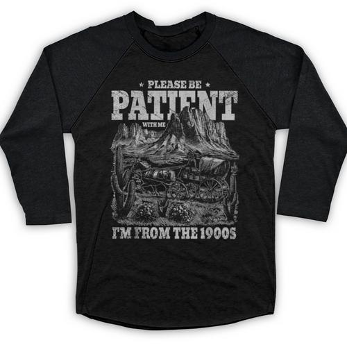 Be Patient I'm From The 1900s Sarcastic Old People Gag Baseball Raglan Shirt - Figerry