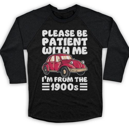 Be Patient With Me I'm From The 1900s Vintage Car Humor Baseball Raglan Shirt - Figerry