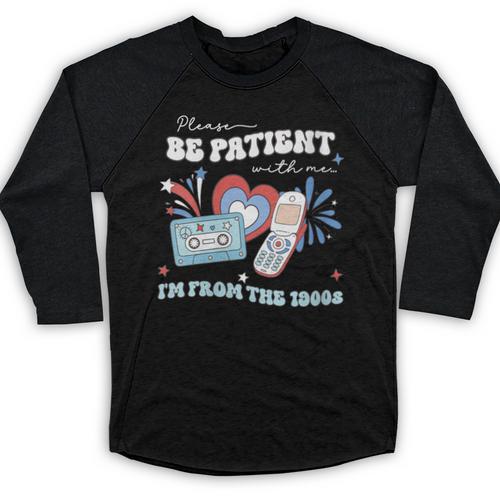 Patriotic Be Patient I'm From The 1900s Fourth Of July USA Baseball Raglan Shirt - Figerry