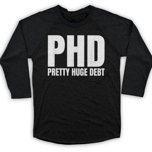 PHD Pretty Huge Debt Doctoral Degree PHD Graduation Baseball Raglan Shirt - Best Gift Smart