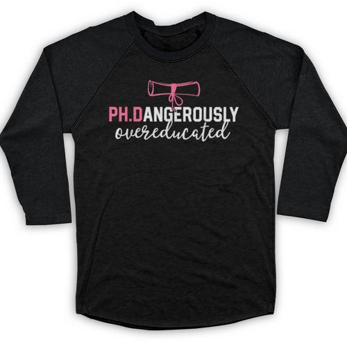 PhD Shirt Dangerously Overeducated Graduation Baseball Raglan Shirt - Best Gift Smart