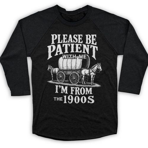 Playful Pace Humor Please Be Patient I'm From The 1900s Baseball Raglan Shirt - Figerry