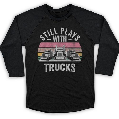 Still Plays With Trucks Nostalgia Classic Baseball Raglan Shirt - Figerry