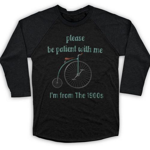 Pleas e Be Pat Ient Wit h Me I'm From The 1900s Baseball Raglan Shirt - Figerry