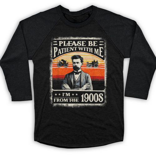 Please Be-Patient With Me I'm From The 1900s Humor Saying Baseball Raglan Shirt - Figerry