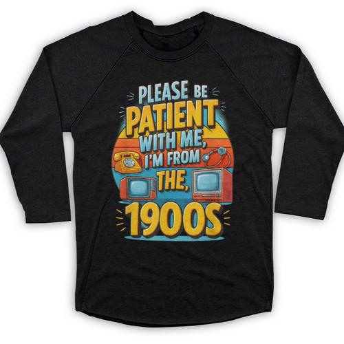 Please Be-Patient I'm From The 1900S Retro Sarcastic Saying Baseball Raglan Shirt - Figerry