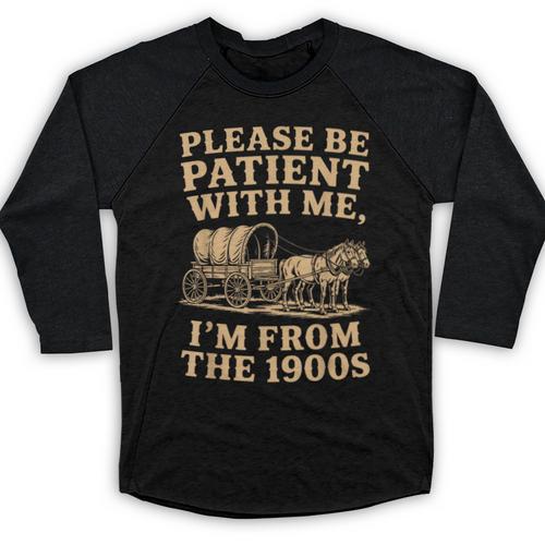 Please Be Patient With Me I'm From The 1900s Art Baseball Raglan Shirt - Figerry