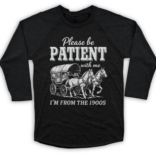 Please Be Patient With Me I'm From The 1900s Baseball Raglan Shirt - Figerry