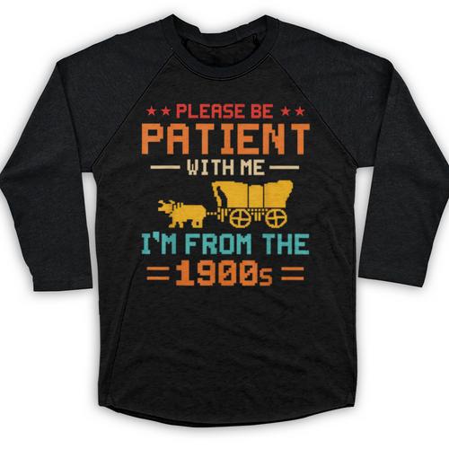 Please Be Patient I'm From The 1900s Please Be Patient Baseball Raglan Shirt - Figerry