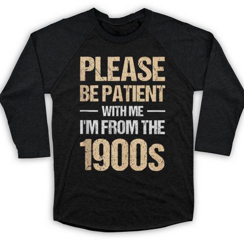 Please Be Be Patient With Me I'm From The 1900s Baseball Raglan Shirt - Figerry