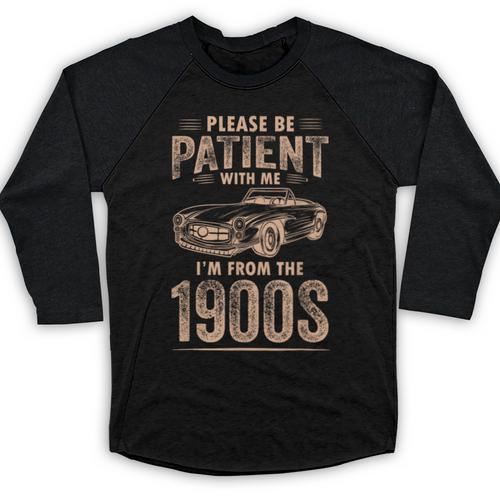 Please Be Patient With Me I'm From The 1900s Car Vintage Baseball Raglan Shirt - Figerry