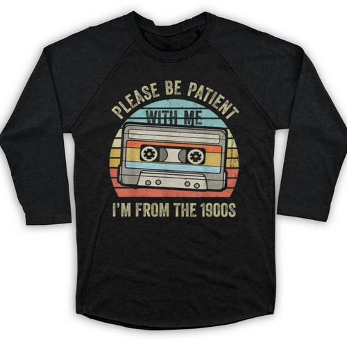 Please Be Patient With Me I'm From The 1900s Cassette Tape Baseball Raglan Shirt - Figerry