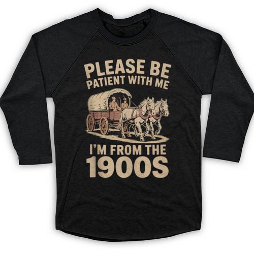 Please Be Patient With My I'm From The 1900s Classic Baseball Raglan Shirt - Figerry