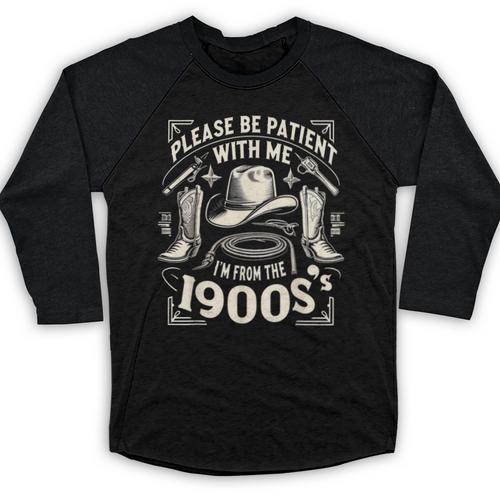 Please Be Patient With Me I'm From The 1900s Cowboy Quote Baseball Raglan Shirt - Figerry