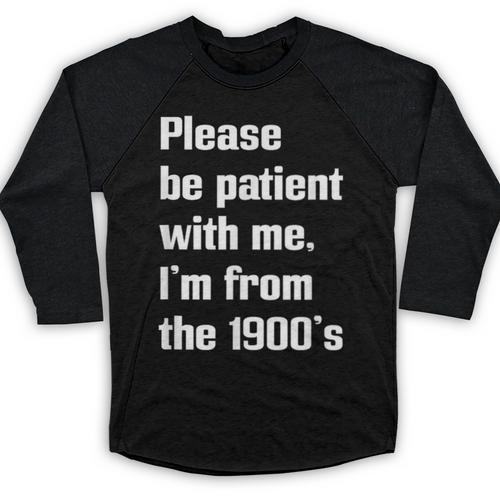 Please Be Patient With Me I'm From The 1900s Generation X Baseball Raglan Shirt - Figerry