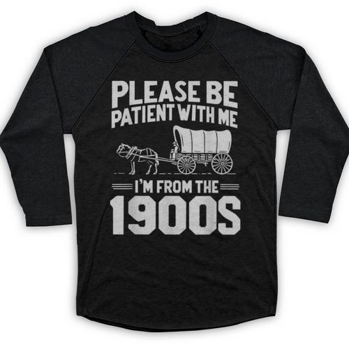 Please Be Patient I'm From The 1900s Over The Hill Baseball Raglan Shirt - Figerry
