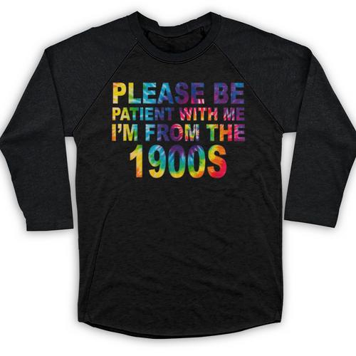 Please Be Be Patient With Me I'm From The 1900s Hippie Baseball Raglan Shirt - Figerry