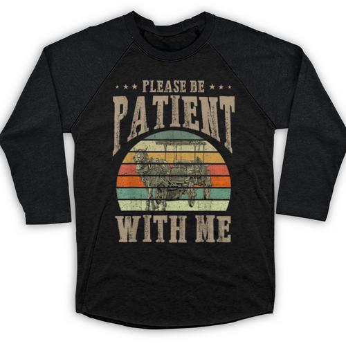 Please Be Patient With Me I'm From The 1900s Horse Baseball Raglan Shirt - Figerry