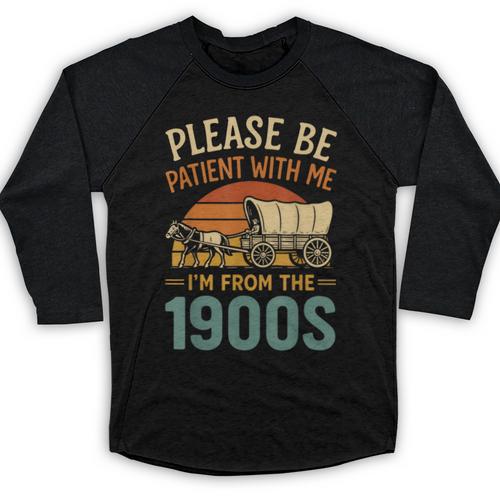 Please Be Patient I'm From The 1900s Humor Baseball Raglan Shirt - Figerry
