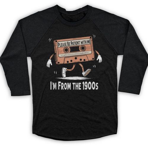 Please Be Patient I'm From The 1900s Humorous Saying Baseball Raglan Shirt - Figerry