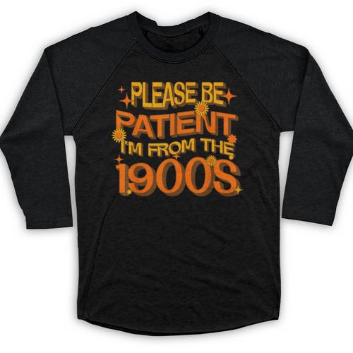 Please Be Patient I'm From The 1900s Ironic Millennial Quote Baseball Raglan Shirt - Figerry
