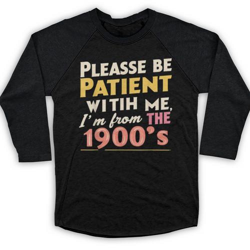 Please Be Patient With Me I'm From The 1900s Meme Baseball Raglan Shirt - Figerry