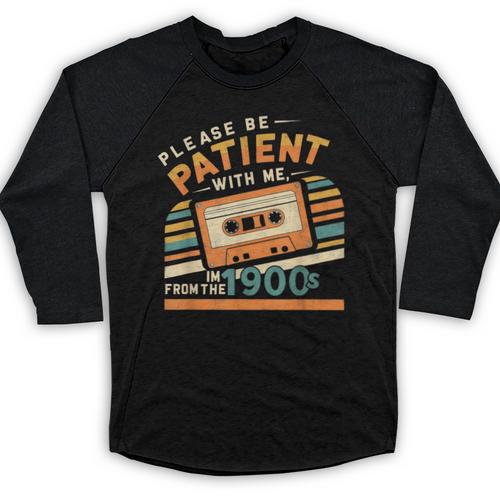 Please Be Patient With Me I'm From The 1900s Meme Tee Baseball Raglan Shirt - Figerry
