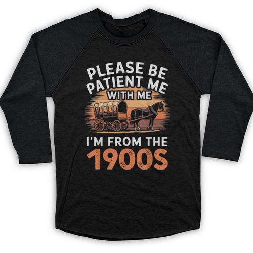 Please Be Patient With Me I'm From The 1900s Old Baseball Raglan Shirt - Figerry