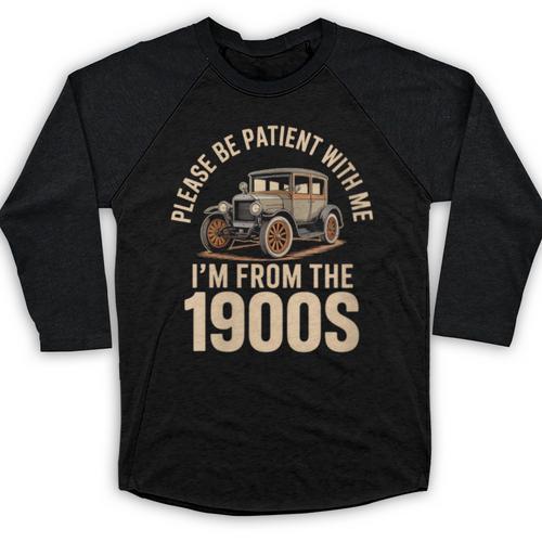 Please Be Patient With Me I'm From The 1900s Oldtimer B-Day Baseball Raglan Shirt - Figerry
