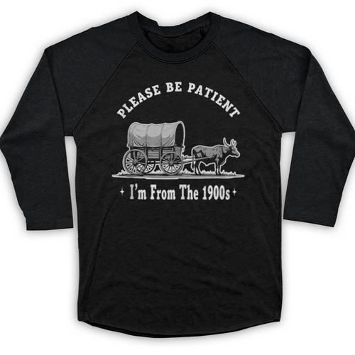 Please Be Patient I'm From The 1900s Oxen And Wagon Baseball Raglan Shirt - Figerry