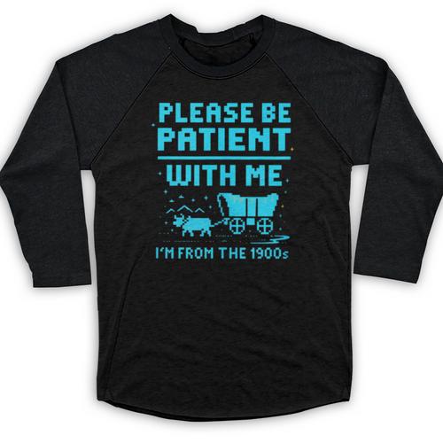 Please Be Patient With Me I'm From The 1900s Pixel Wagon Baseball Raglan Shirt - Figerry