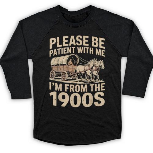 Please Be Patient With My I'm From The 1900s Retired Baseball Raglan Shirt - Figerry