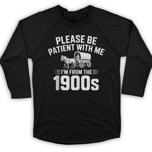 Please Be Patient With My I'm From The 1900s Sarcastic Baseball Raglan Shirt - Figerry