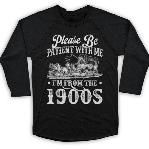 Please Be Patient With Me I'm From The 1900s Sarcastic Humor Baseball Raglan Shirt - Figerry