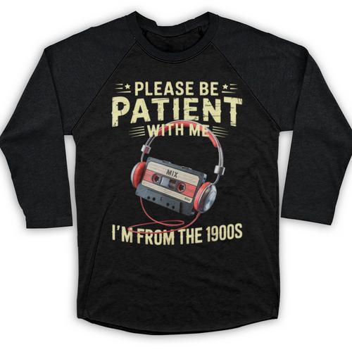 Please Be Patient I'm From The 1900s Sarcastic Joke Baseball Raglan Shirt - Figerry