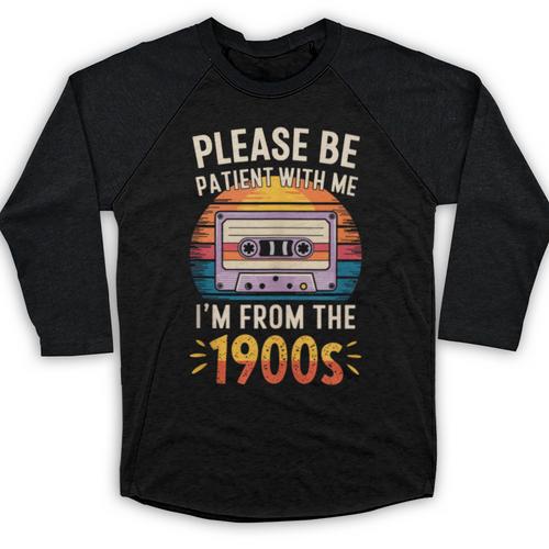 Please Be Patient With Me I'm From The 1900s Shirt Men Women Baseball Raglan Shirt - Figerry