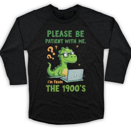 Please Be Patient With Me I'm From The 1900s Soft Tee Baseball Raglan Shirt - Figerry