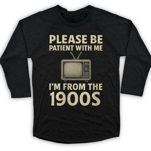 Please Be Patient With Me I'm From The 1900s Television Set Baseball Raglan Shirt - Figerry