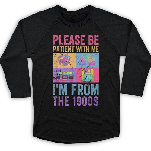 Please Be Patient With Me I'm From The 1900s Vintage 1900s Baseball Raglan Shirt - Figerry